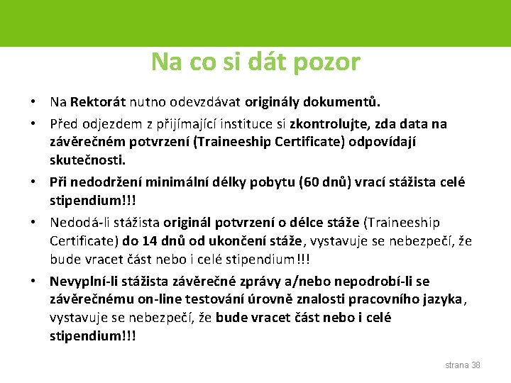 Na co si dát pozor • Na Rektorát nutno odevzdávat originály dokumentů. • Před