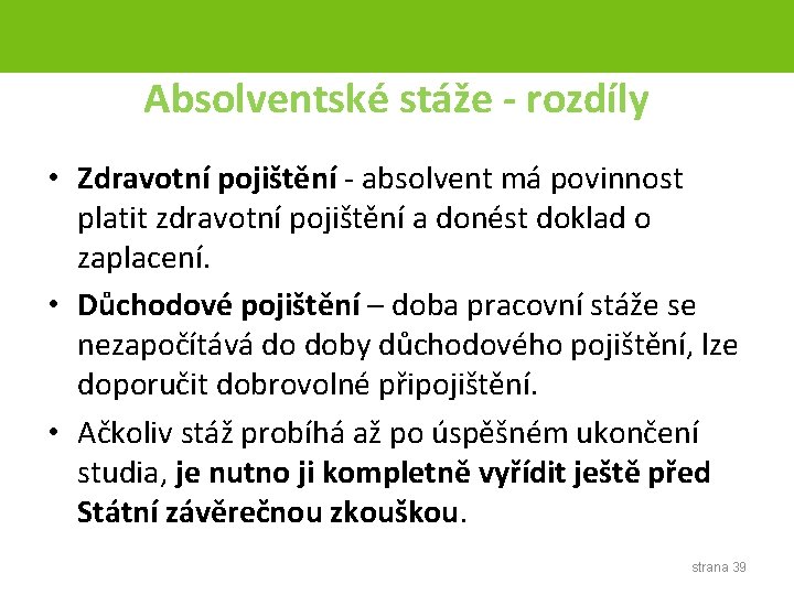 Absolventské stáže - rozdíly • Zdravotní pojištění - absolvent má povinnost platit zdravotní pojištění