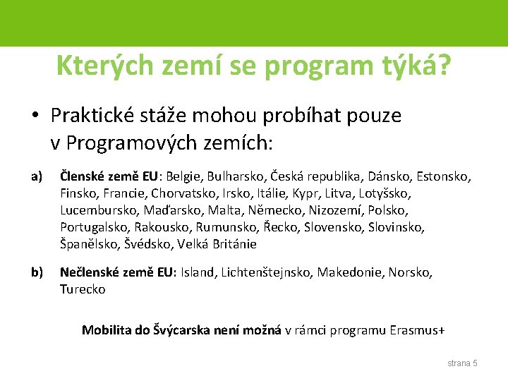 Kterých zemí se program týká? • Praktické stáže mohou probíhat pouze v Programových zemích: