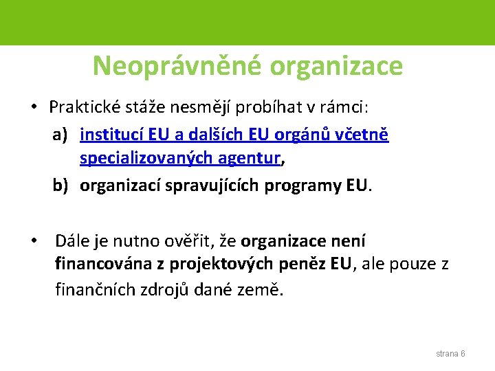 Neoprávněné organizace • Praktické stáže nesmějí probíhat v rámci: a) institucí EU a dalších