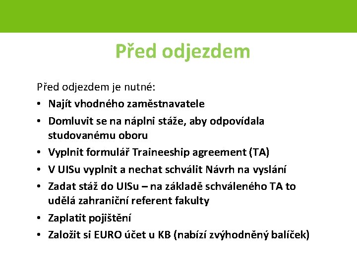 Před odjezdem je nutné: • Najít vhodného zaměstnavatele • Domluvit se na náplni stáže,