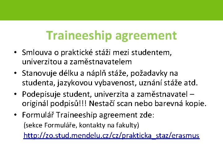 Traineeship agreement • Smlouva o praktické stáži mezi studentem, univerzitou a zaměstnavatelem • Stanovuje