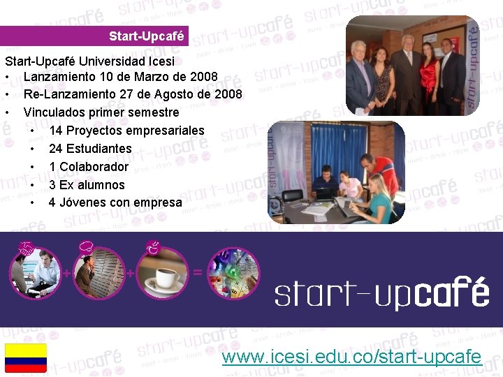Start-Upcafé Universidad Icesi • Lanzamiento 10 de Marzo de 2008 • Re-Lanzamiento 27 de