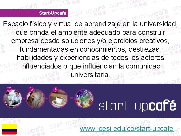 Start-Upcafé Espacio físico y virtual de aprendizaje en la universidad, que brinda el ambiente
