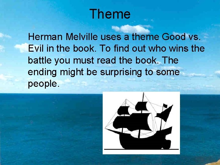 Theme Herman Melville uses a theme Good vs. Evil in the book. To find