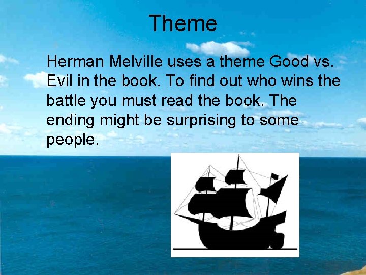 Theme Herman Melville uses a theme Good vs. Evil in the book. To find