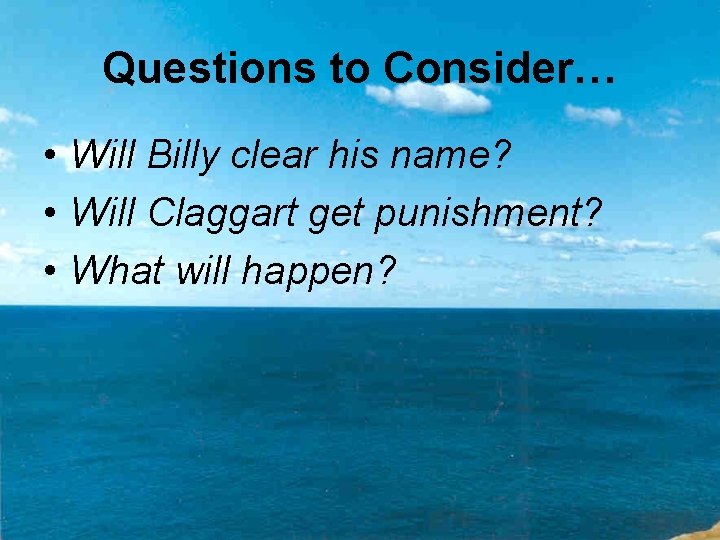 Questions to Consider… • Will Billy clear his name? • Will Claggart get punishment?