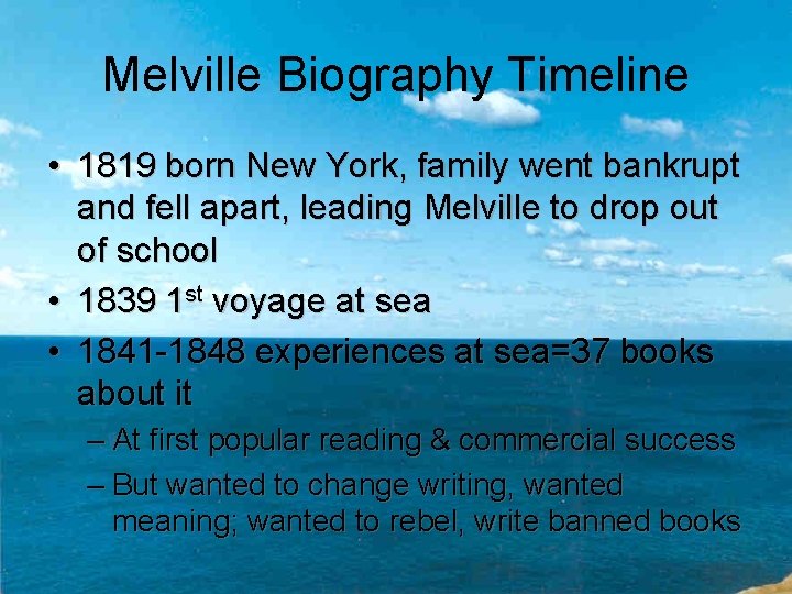 Melville Biography Timeline • 1819 born New York, family went bankrupt and fell apart,