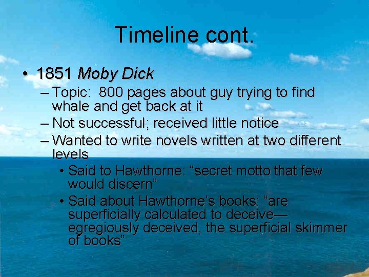 Timeline cont. • 1851 Moby Dick – Topic: 800 pages about guy trying to