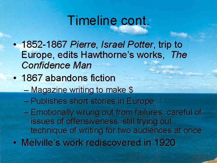 Timeline cont. • 1852 -1867 Pierre, Israel Potter, trip to Europe, edits Hawthorne’s works,