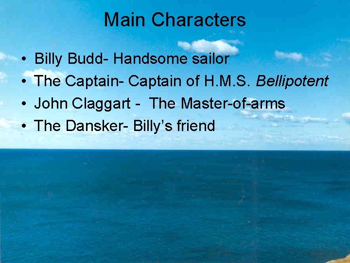 Main Characters • • Billy Budd- Handsome sailor The Captain- Captain of H. M.