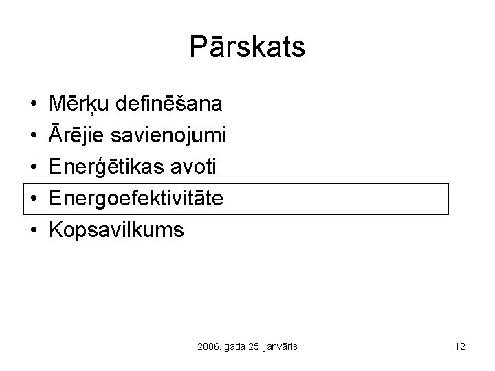 Pārskats • • • Mērķu definēšana Ārējie savienojumi Enerģētikas avoti Energoefektivitāte Kopsavilkums 2006. gada