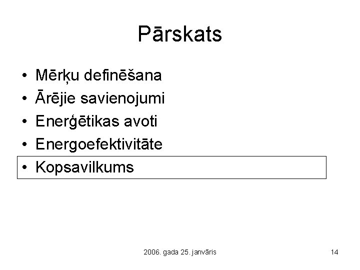 Pārskats • • • Mērķu definēšana Ārējie savienojumi Enerģētikas avoti Energoefektivitāte Kopsavilkums 2006. gada