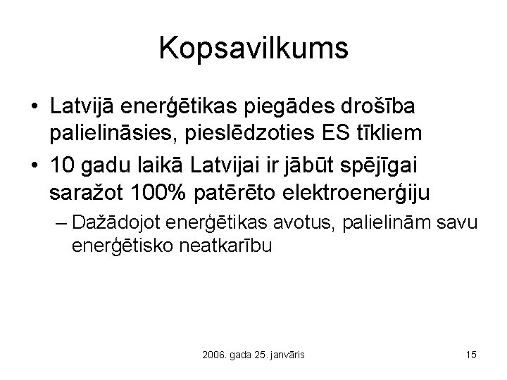 Kopsavilkums • Latvijā enerģētikas piegādes drošība palielināsies, pieslēdzoties ES tīkliem • 10 gadu laikā