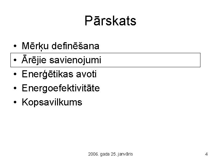 Pārskats • • • Mērķu definēšana Ārējie savienojumi Enerģētikas avoti Energoefektivitāte Kopsavilkums 2006. gada