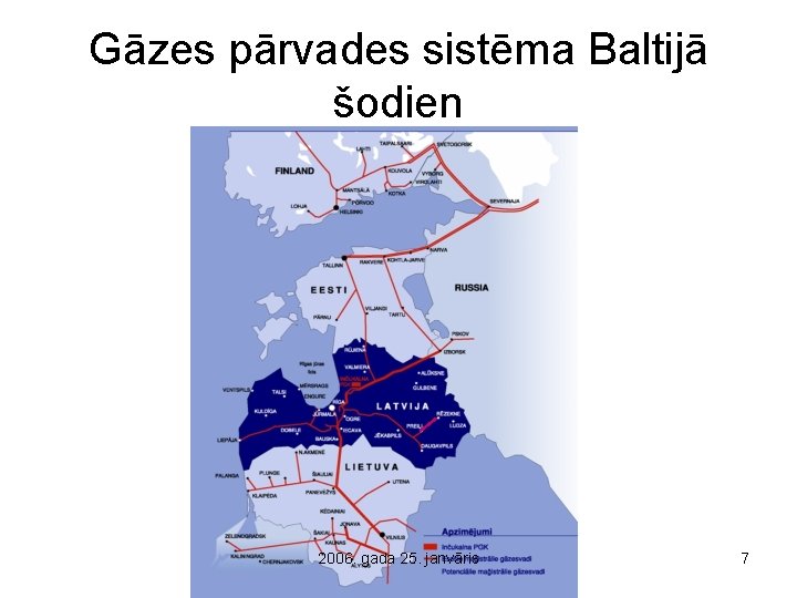 Gāzes pārvades sistēma Baltijā šodien 2006. gada 25. janvāris 7 