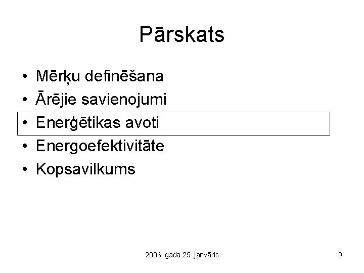 Pārskats • • • Mērķu definēšana Ārējie savienojumi Enerģētikas avoti Energoefektivitāte Kopsavilkums 2006. gada