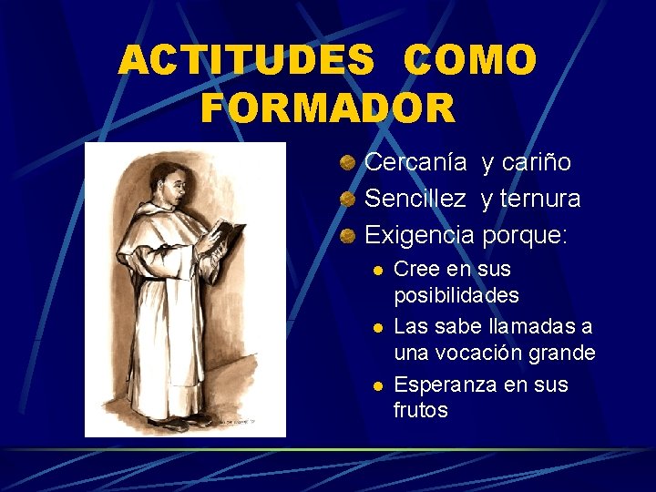 ACTITUDES COMO FORMADOR Cercanía y cariño Sencillez y ternura Exigencia porque: l l l