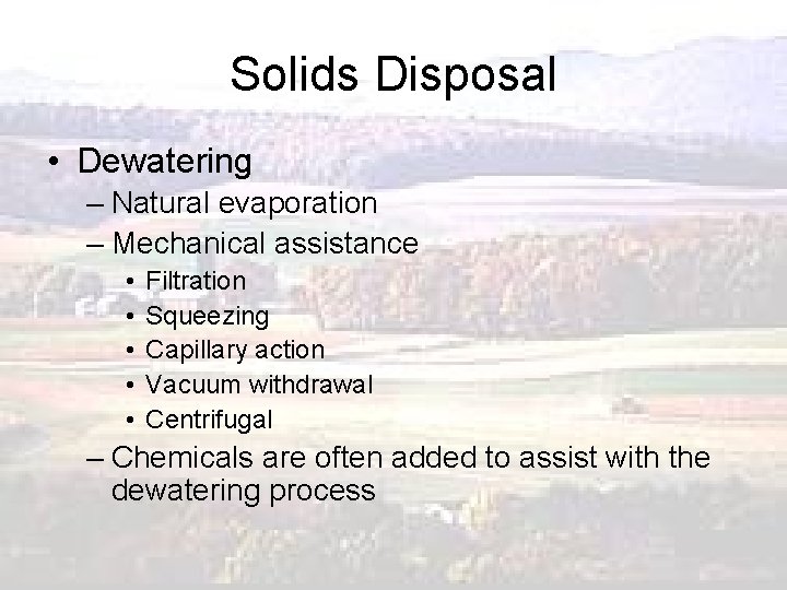 Solids Disposal • Dewatering – Natural evaporation – Mechanical assistance • • • Filtration