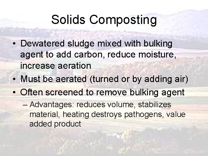 Solids Composting • Dewatered sludge mixed with bulking agent to add carbon, reduce moisture,