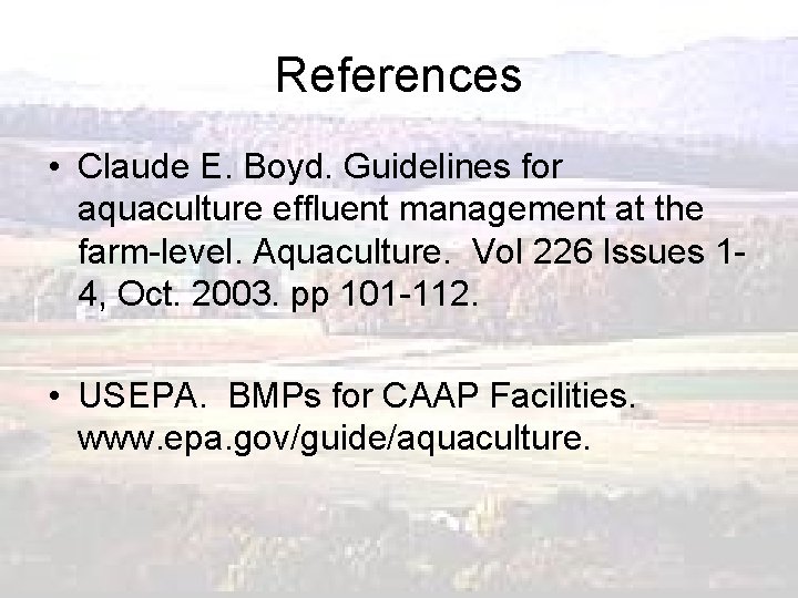 References • Claude E. Boyd. Guidelines for aquaculture effluent management at the farm-level. Aquaculture.