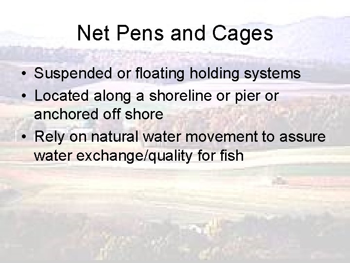 Net Pens and Cages • Suspended or floating holding systems • Located along a