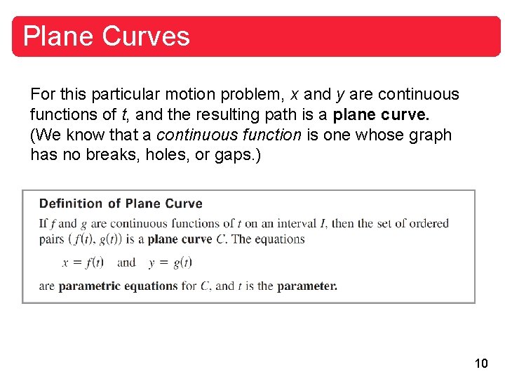 Plane Curves For this particular motion problem, x and y are continuous functions of Plane Curves For this particular motion problem, x and y are continuous functions of