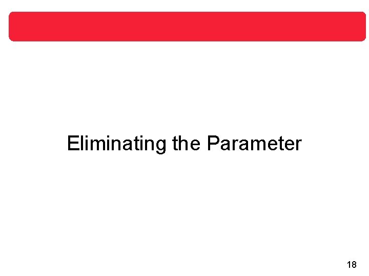 Eliminating the Parameter 18 Eliminating the Parameter 18