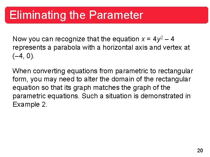 Eliminating the Parameter Now you can recognize that the equation x = 4 y Eliminating the Parameter Now you can recognize that the equation x = 4 y