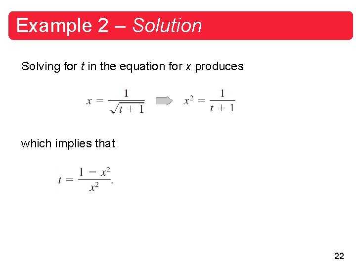 Example 2 – Solution Solving for t in the equation for x produces which Example 2 – Solution Solving for t in the equation for x produces which