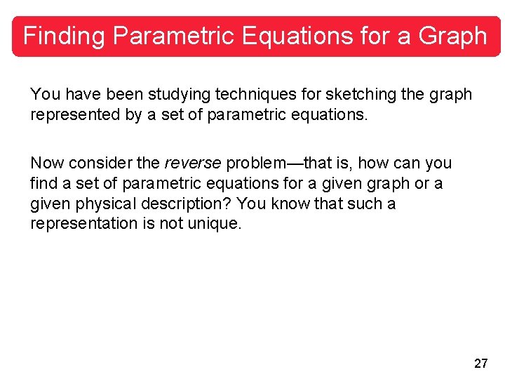 Finding Parametric Equations for a Graph You have been studying techniques for sketching the Finding Parametric Equations for a Graph You have been studying techniques for sketching the