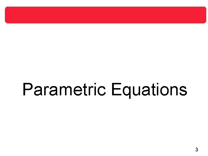 Parametric Equations 3 Parametric Equations 3