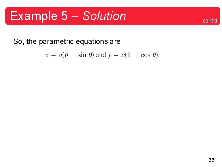 Example 5 – Solution cont’d So, the parametric equations are 35 Example 5 – Solution cont’d So, the parametric equations are 35