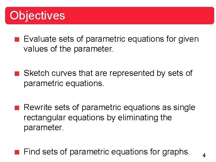 Objectives Evaluate sets of parametric equations for given values of the parameter. Sketch curves Objectives Evaluate sets of parametric equations for given values of the parameter. Sketch curves