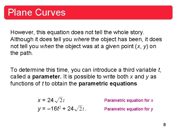Plane Curves However, this equation does not tell the whole story. Although it does Plane Curves However, this equation does not tell the whole story. Although it does
