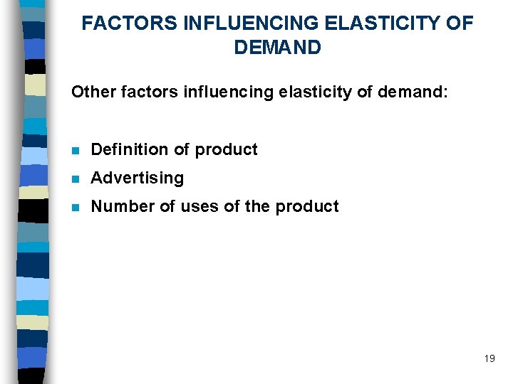 FACTORS INFLUENCING ELASTICITY OF DEMAND Other factors influencing elasticity of demand: n Definition of