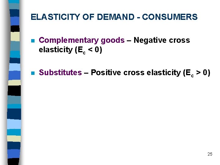 ELASTICITY OF DEMAND - CONSUMERS n Complementary goods – Negative cross elasticity (Ec <