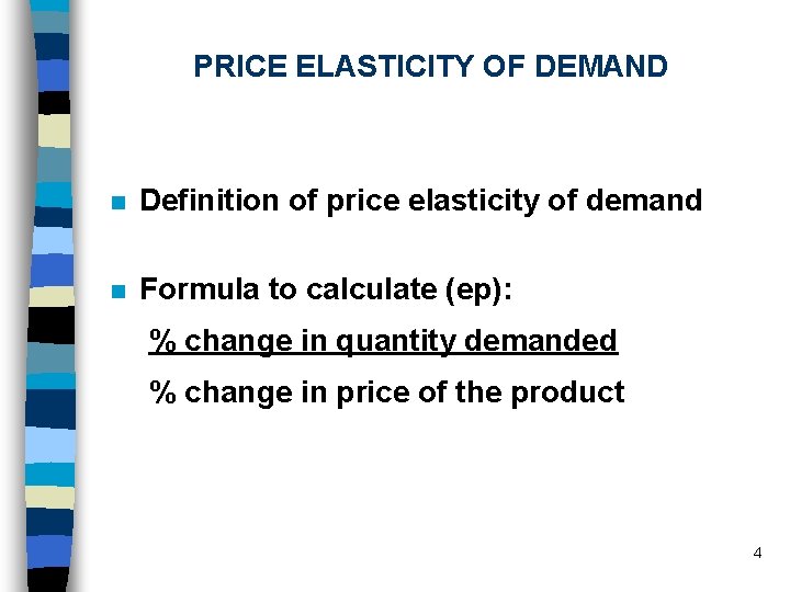 PRICE ELASTICITY OF DEMAND n Definition of price elasticity of demand n Formula to