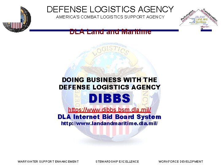 DEFENSE LOGISTICS AGENCY AMERICA’S COMBAT LOGISTICS SUPPORT AGENCY DLA Land Maritime DOING BUSINESS WITH