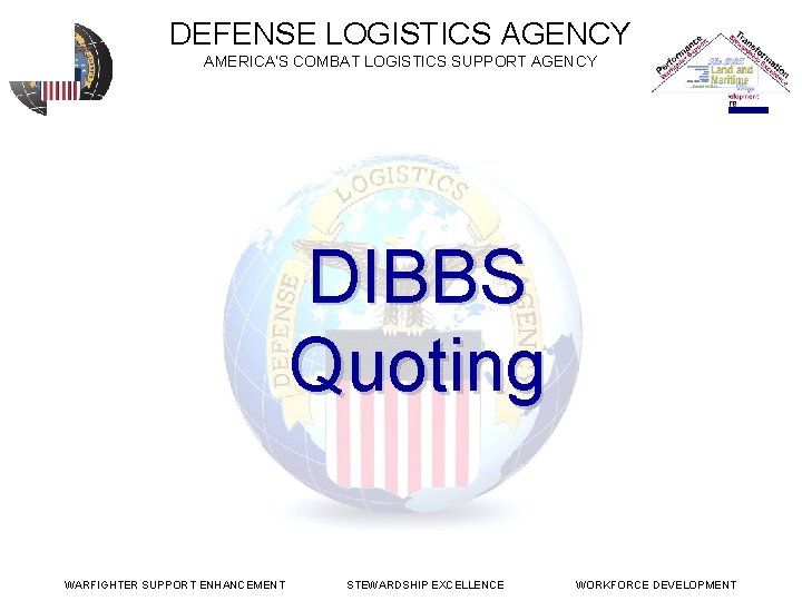 DEFENSE LOGISTICS AGENCY AMERICA’S COMBAT LOGISTICS SUPPORT AGENCY DLA Land Maritime DIBBS Quoting WARFIGHTER