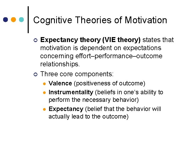 Cognitive Theories of Motivation ¢ ¢ Expectancy theory (VIE theory) states that motivation is