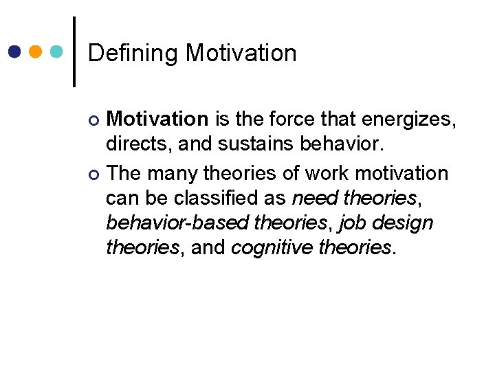 Defining Motivation is the force that energizes, directs, and sustains behavior. ¢ The many