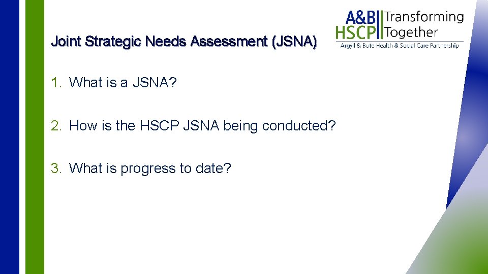 Joint Strategic Needs Assessment (JSNA) 1. What is a JSNA? 2. How is the