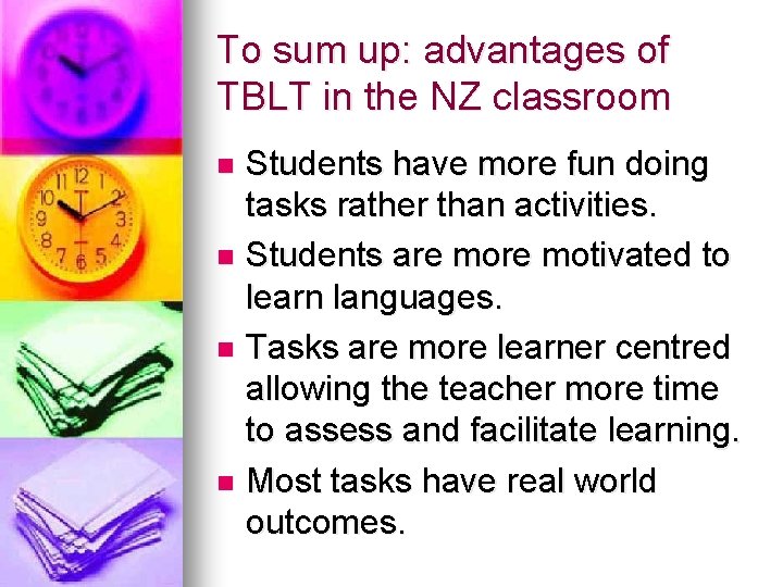To sum up: advantages of TBLT in the NZ classroom Students have more fun