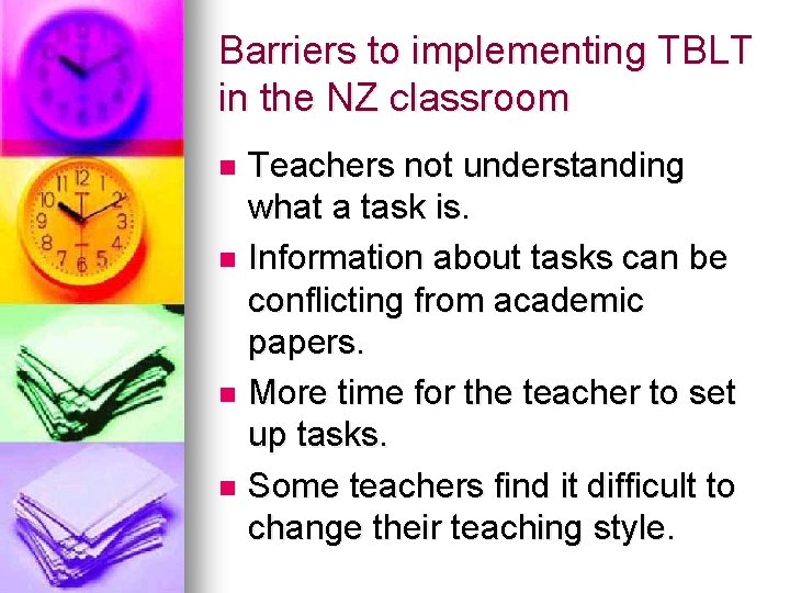 Barriers to implementing TBLT in the NZ classroom Teachers not understanding what a task