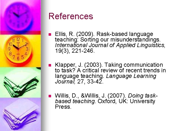 References n Ellis, R. (2009). Rask-based language teaching: Sorting our misunderstandings. International Journal of