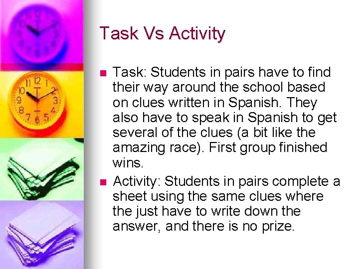 Task Vs Activity n n Task: Students in pairs have to find their way