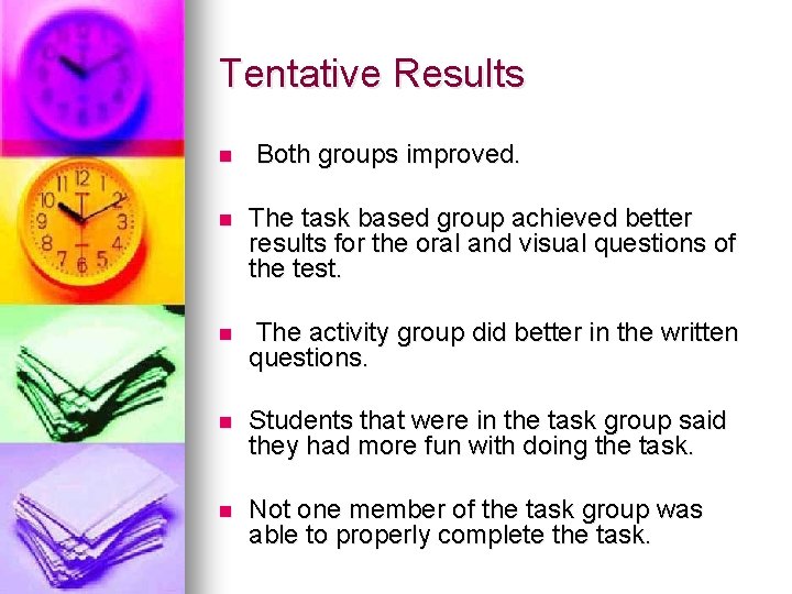 Tentative Results n Both groups improved. n The task based group achieved better results