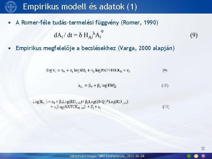 Empirikus modell és adatok (1) • A Romer-féle tudás-termelési függvény (Romer, 1990) • Empirikus