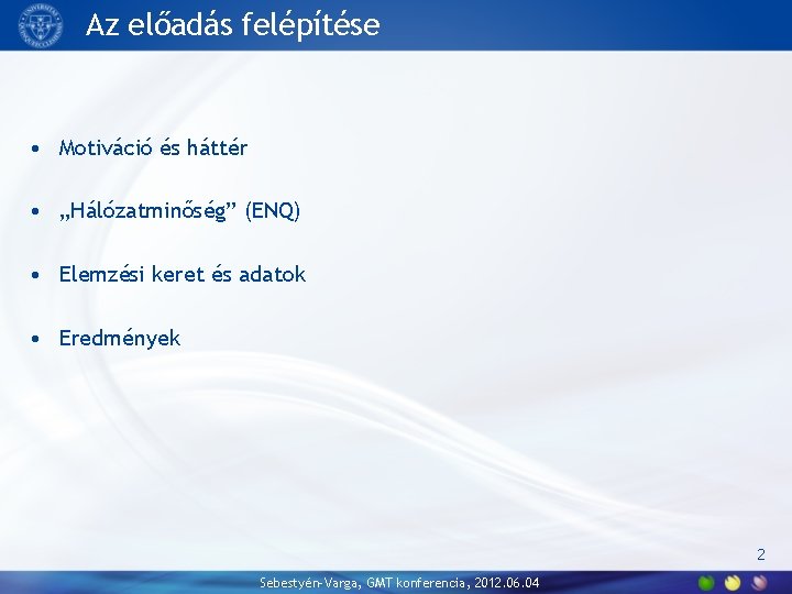 Az előadás felépítése • Motiváció és háttér • „Hálózatminőség” (ENQ) • Elemzési keret és